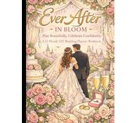 Ever After in Bloom 1: Plan Beautifully, Celebrate Confidently: A 12 Month DIY Wedding Planner Workbook