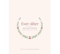 Ever After: The Complete Wedding Planner: Undated Wedding Planning Book with Countdown Checklists, Budget Tracker, Guest List, Seating Chart & Day-Of Timeline