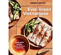Ever-Green Vietnamese: Super-Fresh Recipes, Starring Plants from Land and Sea