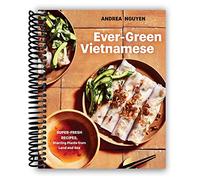 Ever-Green Vietnamese: Super-Fresh Recipes, Starring Plants from Land and Sea [A Plant-Based Cookbook]