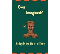 Ever Imagined? A day in the life of a Shoe: #UniquePerspective #CreativeWriting #WhimsicalJourney #ObjectPersonification #LifeThroughSoles ... #LifeJourney #ShoeLovers #Book