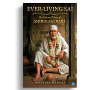 Ever-living Sai The Life and Times of Shirdi Sai Baba