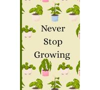 ever Stop Growing | Houseplant Themed A5 Notebook | 200 Page Lined Journal: A Journal, Diary or Notebook for House Plant Lovers