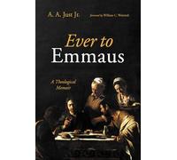 Ever to Emmaus: A Theological Memoir