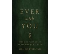 Ever with You: Becoming Fully Awake to the God Who Is Near