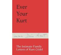 Ever Your Kurt: The Intimate Family Letters of Kurt Gödel