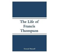 Everard Meynell The Life of Francis Thompson (Tascabile)