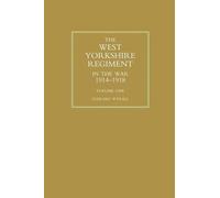 Everard Wyrall WEST YORKSHIRE REGIMENT IN THE WAR 1914-1918 Volume O (Tascabile)