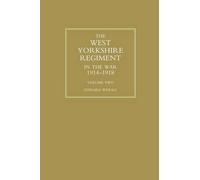 Everard Wyrall WEST YORKSHIRE REGIMENT IN THE WAR 1914-1918 Volume T (Tascabile)