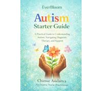 EverBloom Autism Starter Guide: A Practical Guide to Understanding Autism, Navigating Diagnosis, Therapy, and Support
