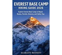 EVEREST BASE CAMP HIKING GUIDE 2026: Explore Everest Base Camp in Nepal: Routes, Permits, Itinerary, and Safety Tips