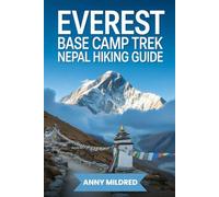 Everest Base Camp Trek, Nepal Hiking Guide: A Practical Roadmap to Trekking Routes, Permits, Altitude Safety, Packing Essentials, and Himalayan Travel Planning
