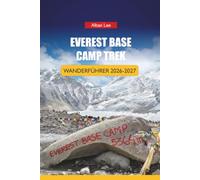 EVEREST BASE CAMP TREK WANDERFÜHRER 2026-2027: Tipps zur Buchung von Teehäusern, Flugplanung nach Lukla und Tagespläne für Erstwanderer im Himalaya: 65