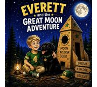 Everett and the Great Moon Adventure: Everett and the Great Moon Adventure: A Story About Imagination, Baseball, and Reaching for the Stars