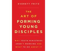 Everett Fritz The Art of Forming Young Disciples (Tascabile)
