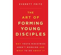 Everett Fritz The Art of Forming Young Disciples (Tascabile)