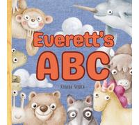 Everett’s ABC: Personalized Animal Alphabet With Positive Traits & Their Name on Every Page: A keepsake alphabet adventure for toddlers & preschoolers (to age 6)