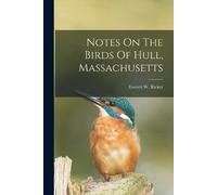 Everett W Ricker Notes On The Birds Of Hull, Massachusetts (Tascabile)