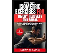 EverFit’s Isometric Exercises for Injury Recovery and Rehab: Rebuild Strength Safely With Controlled Holds