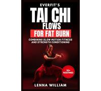 EverFit’s Tai Chi Flows for Fat Burn: Combining Slow Motion Fitness And Strength Conditioning