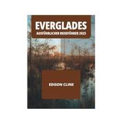 EVERGLADES AUSFÜHRLICHER REISEFÜHRER 2025