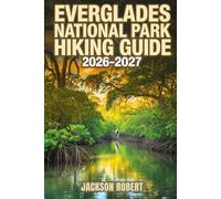 Everglades National Park Hiking Guide 2026-2027: Expert Trail Navigation, Gear Tips, Itineraries, Maps, and Cultural Insights for Every Hiker