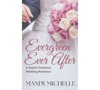 Evergreen Ever After: A Sweet Christmas Wedding Romance