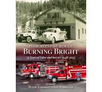 Evergreen Fire/Rescue Burning Bright: 75 Years of Valor and Service: 1948-2023
