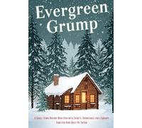 Evergreen Grump: A Small-Town Holiday Rom-Com with Secrets, Snowflakes, and a Grumpy Forester Who Hates My TikTok