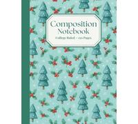 Evergreen Notes: A Cozy Winter and Christmas Themed Composition Book Featuring Pine Trees, Holly Berries, and Festive Seasonal Design for School, ... Themed College Ruled Notebook150 Pages