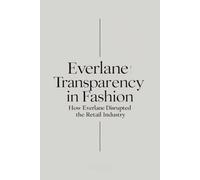 Everlane: Transparency in Fashion - How Everlane Disrupted the Retail Industry