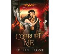 Everly Frost Corrupt Me (Immortal Vices and Virtues) (Copertina rigida)