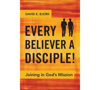 Every Believer a Disciple: Joining in God's Mission - Bjork David E.