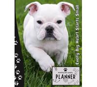 Every Big Heart Starts Small | 2026 Planner Puppy english Bulldog: Dated Weekly and Monthly Page Views With Space For Notes | From Jan to Dec | ... All Holiday | Perfect For Puppies Lover