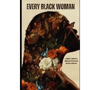 Every Black Woman: A JOURNAL TO UNBRAID THE CONNECTION BETWEEN BLACK MOTHERS & DAUGHTERS