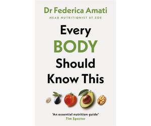 Every Body Should Know This: The Science of Eating for a Lifetime of Healt...