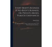 Every-body's Business is No-body's Business, or, Private Abuses, Pub (Tascabile)