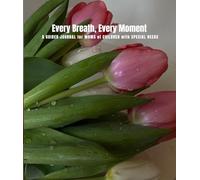Every Breath, Every Moment: A Guided Journal for Special Needs Moms