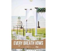 Every Breath Vows: A Comprehensive Guide to Curating Your Memorable Celebration with Unique Ideas, Timelines, and Personal Touches.