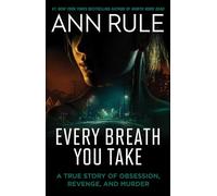 Every Breath You Take: A True Story of Obsession, Revenge, and Murder