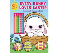 Every Bunny Loves Easter Coloring & Activity Book With 4 Crayons and 50+ Stickers