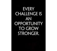 Every Challenge is An Opportunity to Grow Stronger: Adult Humor Notebook Gift for Seniors, Friends, Coworker, Team, Boss, Staff Member, Teacher, Family (100 pages; 6"x9")