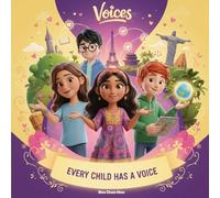 Every Child Has a Voice: A Children's Story About Speaking Up, Kindness, and Making a Difference