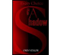 Every Choice Has A Shadow: Psychological Horror Short Stories of Guilt, Fear and Dark Consequences