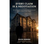 EVERY CLAIM IS A NEGOTIATION: The One Question Every Property Claim Turns On, and How to Answer It Under Pressure