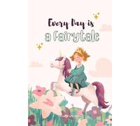 Every Day a Fairytale: Unicorn Journal for Kids, Teens, and Adults: Lined Notebook with Inspiring Unicorn & Rainbow Illustrations - Includes “Normal is Boring, Be a Unicorn” Quote on Every Page