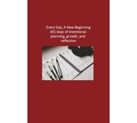Every Day, A New Beginning 365 days of intentional planning, growth, and reflection