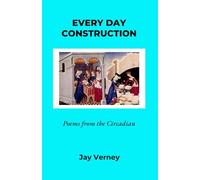 Every Day Construction: Poems from the Circadian