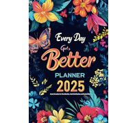 Every Day Gets Better - Planner 2025: Smart Organizer for Time Blocking, Task Prioritization, and Productivity