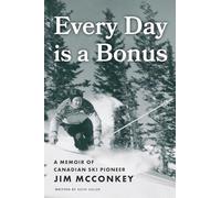 Every Day is a Bonus: A Memoir of Canadian Ski Pioneer Jim McConkey